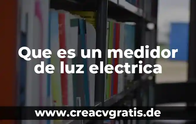 Qué es corriente eléctrica y en qué unidades se expresa 4 Que es un medidor de luz electrica