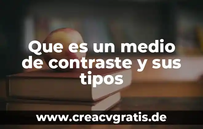 Que es desarrollo sustentable relacion con el medio ambiente 3 Que es un medio de contraste y sus tipos