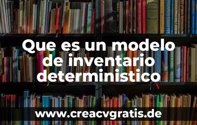 Que es inventario y tipos de inventario 4 Que es un modelo de inventario deterministico