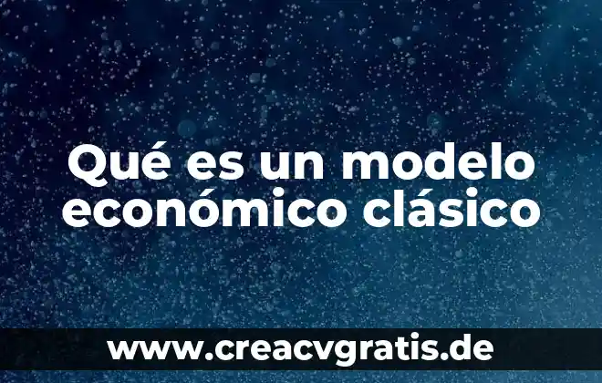 Qué es significado nominativo 8 Qué es un modelo económico clásico