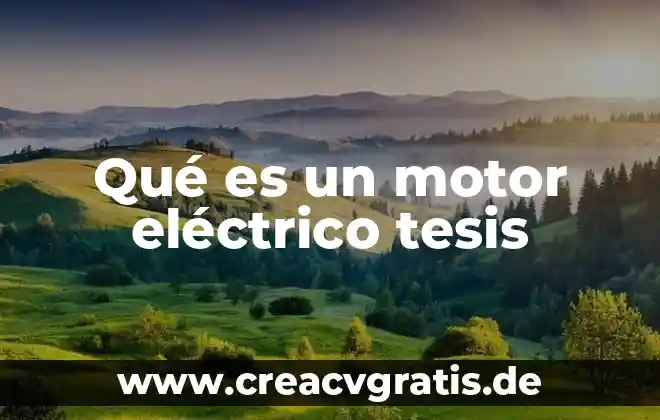 Que es el objetivo general en una tesis 6 Qué es un motor eléctrico tesis