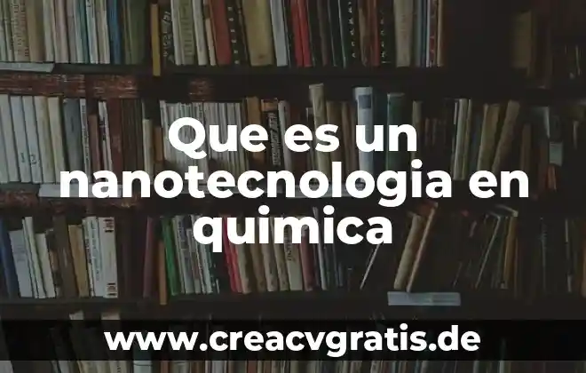 Que es menisco concavo en quimica 4 Que es un nanotecnologia en quimica