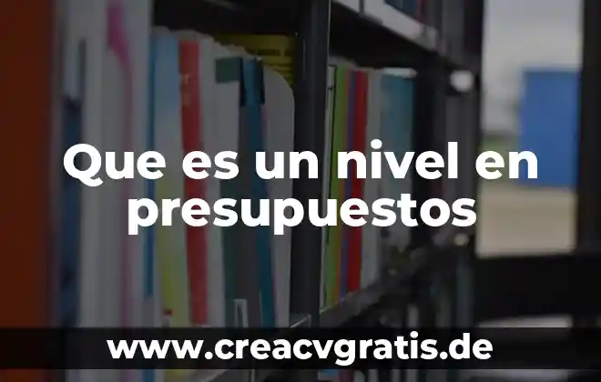 Que es mod en costos y presupuestos 3 Que es un nivel en presupuestos