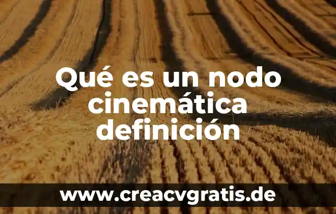 Definición de que es la administrador de archivos y carpetas 8 Qué es un nodo cinemática definición