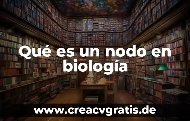Que es un nodo biologia 5 Qué es un nodo en biología