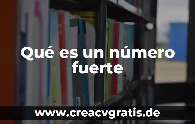 Que es un agua fuerte 5 Qué es un número fuerte