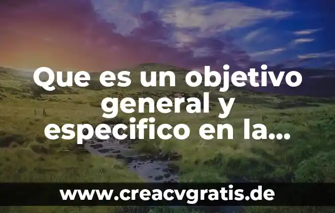 Que es problema especifico ubicacion curricular en la practica docente 3 Que es un objetivo general y especifico en la investigacion