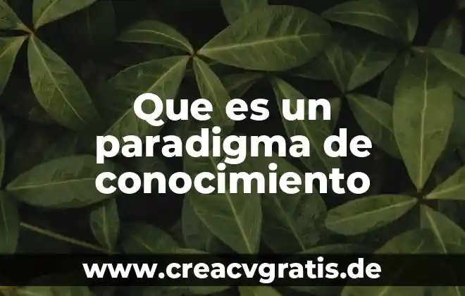Que es un paradigma segun el origal hebreo 3 Que es un paradigma de conocimiento