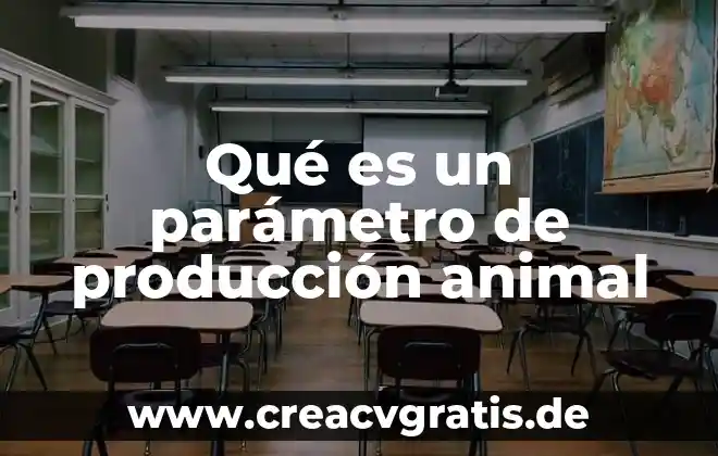 Que es organismo animal 8 Qué es un parámetro de producción animal