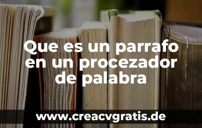Que es parrafo diversos autores 5 Que es un parrafo en un procezador de palabra