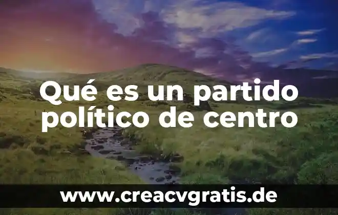 Qué es un régimen político parlamentario 3 Qué es un partido político de centro