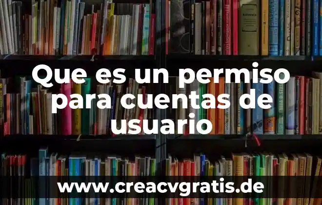 Qué es un catálogo de cuentas y sus tipos 5 Que es un permiso para cuentas de usuario