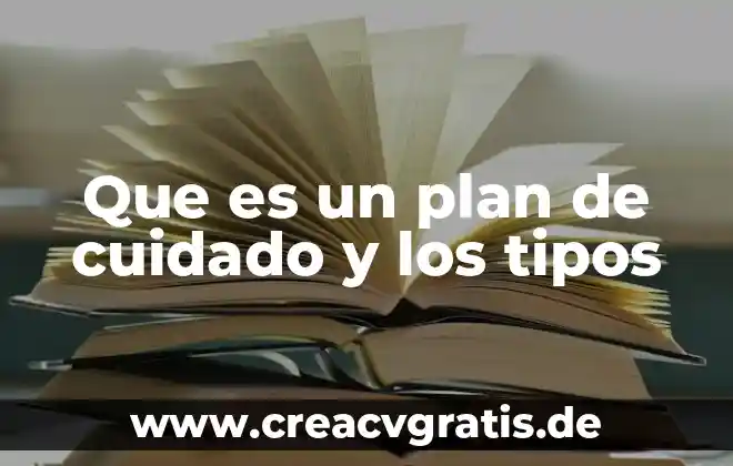 Que es el cuidado de la salud con cultura ambiental 5 Que es un plan de cuidado y los tipos