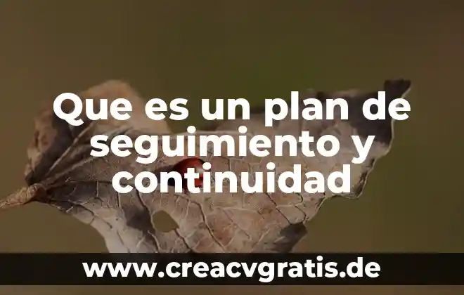 Seguimiento y control de proyectos que es 4 Que es un plan de seguimiento y continuidad