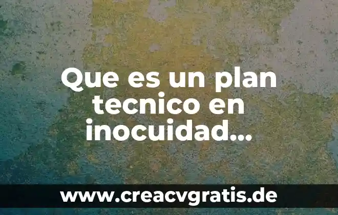 Que es un plan de trabajo esquematizado 6 Que es un plan tecnico en inocuidad alimentaria