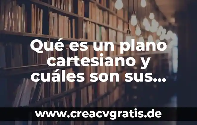 Qué es la energía y cuáles son los tipos 7 Qué es un plano cartesiano y cuáles son sus partes