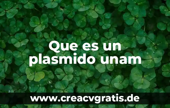 Que es el examen recepcional de acuerdo a la unam 5 Que es un plasmido unam