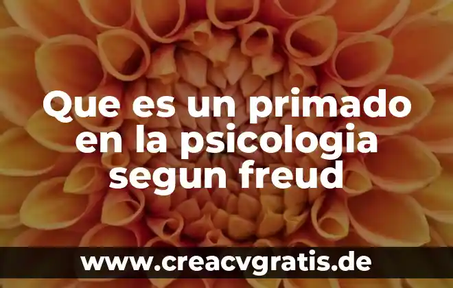 Freud teoría psicosexual qué es 5 Que es un primado en la psicologia segun freud