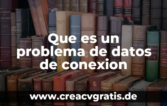 Que es un deslinde de datos 4 Que es un problema de datos de conexion