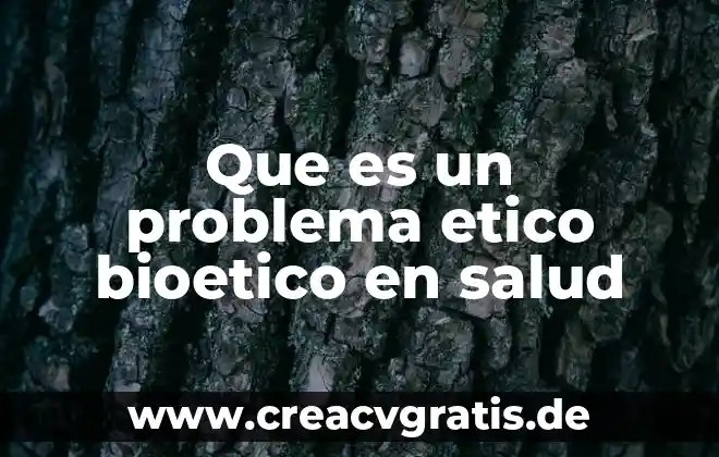 Que es un consumo etico 5 Que es un problema etico bioetico en salud