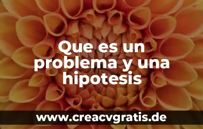 Que es objetivos hipótesis formulación de l problema 5 Que es un problema y una hipotesis