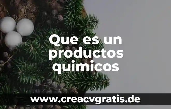 Que es compuesto químicos orgánicos 7 Que es un productos quimicos