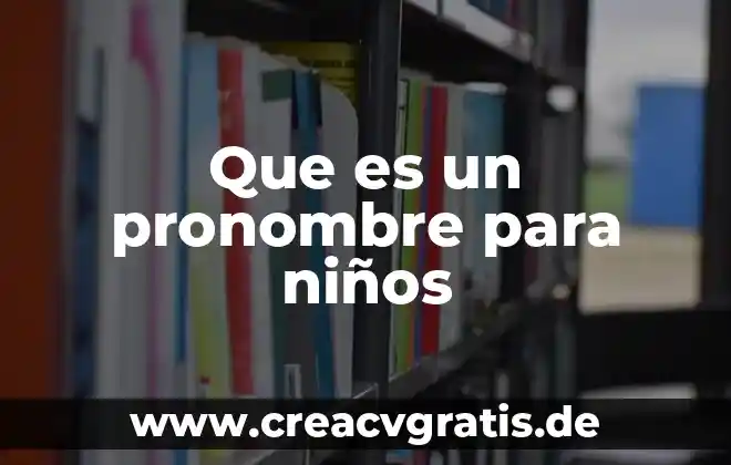 Que es un pronombre tipos 7 Que es un pronombre para niños