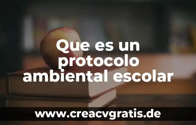 Qué es un número ambiental 6 Que es un protocolo ambiental escolar