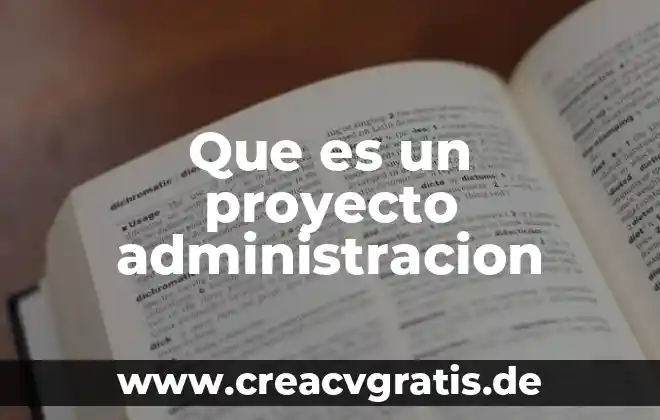 Administracion industrial que es 3 Que es un proyecto administracion