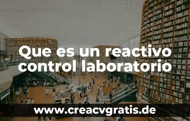 Qué es un programa de control de versiones 3 Que es un reactivo control laboratorio