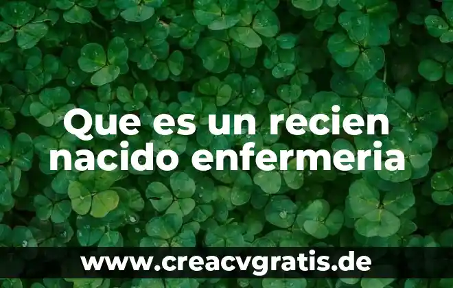 Que es desarrollo del conocimiento de enfermeria 5 Que es un recien nacido enfermeria
