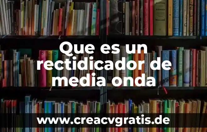 Qué es luna media 5 Que es un rectidicador de media onda