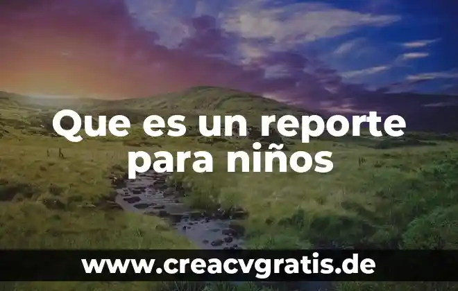 Que es herencia y tipos de herencias en c 5 Que es un reporte para niños