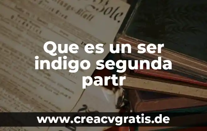 Adulto indigo que es 5 Que es un ser indigo segunda partr