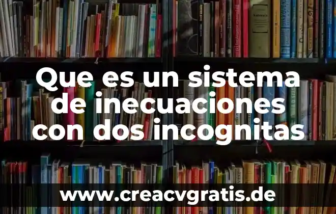 Que es resultante de un sistema de fuerzas 5 Que es un sistema de inecuaciones con dos incognitas