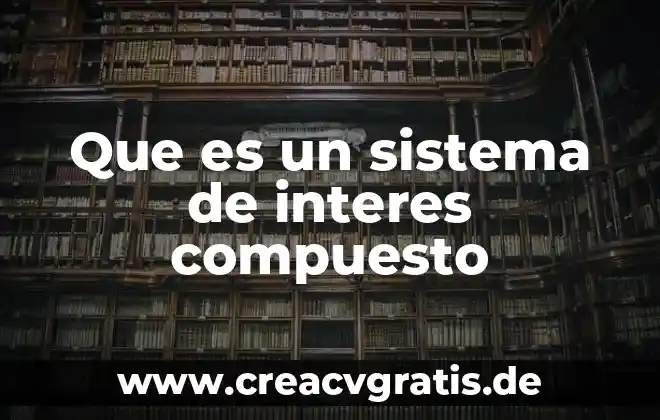 Que es el sistema indroqueno 5 Que es un sistema de interes compuesto