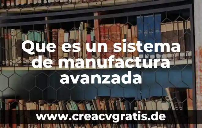 Que es el sistema detector de fuego por puntos 7 Que es un sistema de manufactura avanzada