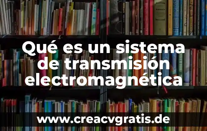 Que es la planta electromagnetica 5 Qué es un sistema de transmisión electromagnética