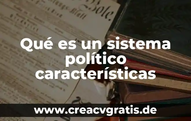 Qué es un régimen político parlamentario 6 Qué es un sistema político características