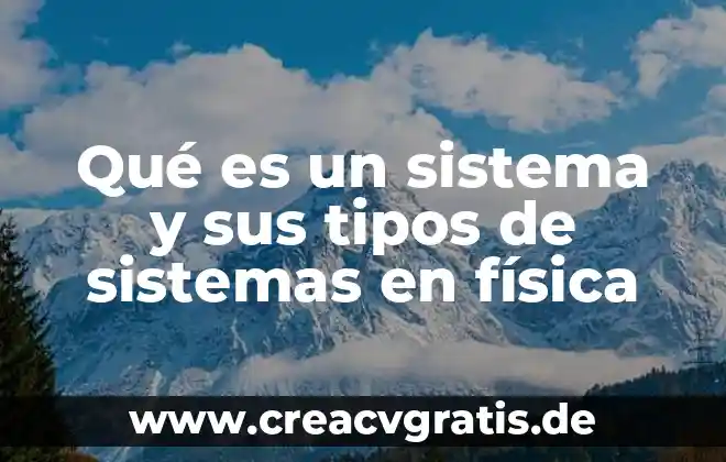 Que es descicion y tipos de decisiones 3 Qué es un sistema y sus tipos de sistemas en física