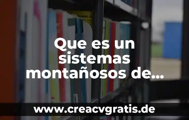 Que es ingenieria en sistemas 6 Que es un sistemas montañosos de mexico