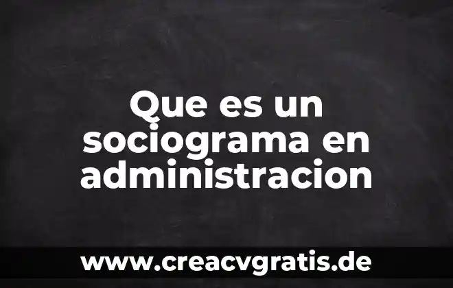 Qué es una verad lógica 5 Que es un sociograma en administracion