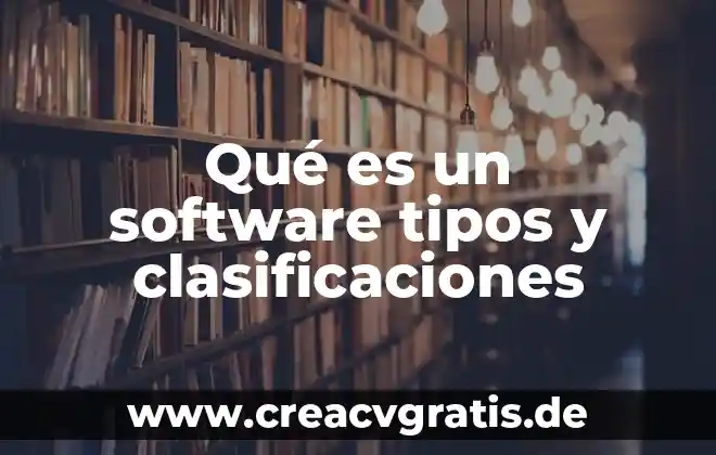 Qué es características tipos de reportaje 6 Qué es un software tipos y clasificaciones