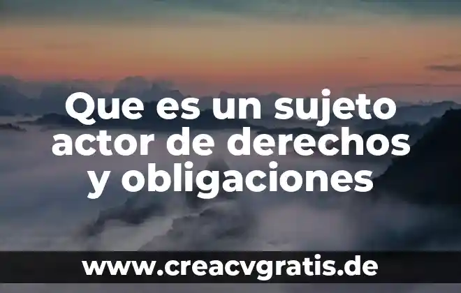 Que es un sujeto tipos de sujeto y su estructura 7 Que es un sujeto actor de derechos y obligaciones