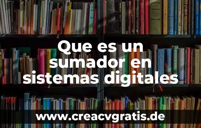 Que es ingenieria en sistemas 4 Que es un sumador en sistemas digitales