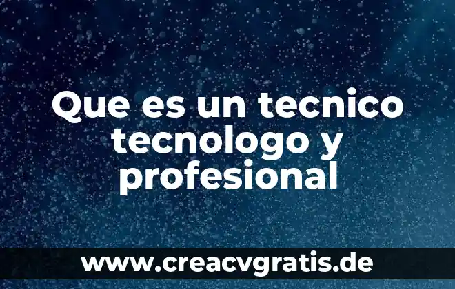 Que es actividad empresarial y profesional 8 Que es un tecnico tecnologo y profesional