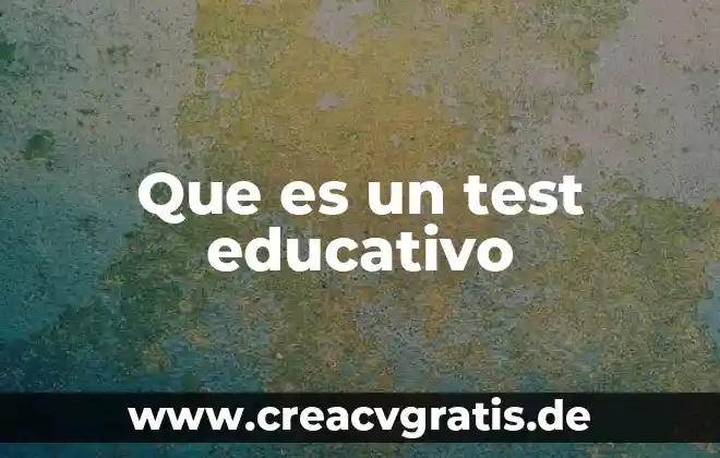 Que es mas famoso test 3 Que es un test educativo