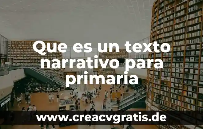 Que es un informe final narrativo numerico 7 Que es un texto narrativo para primaria