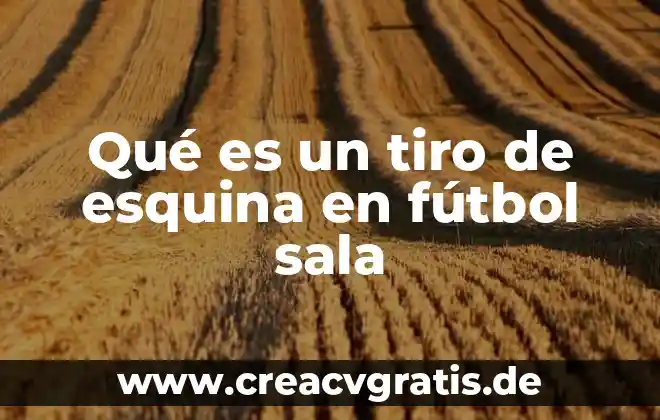 Qué es el tiro vertical y cuál es su signo 7 Qué es un tiro de esquina en fútbol sala