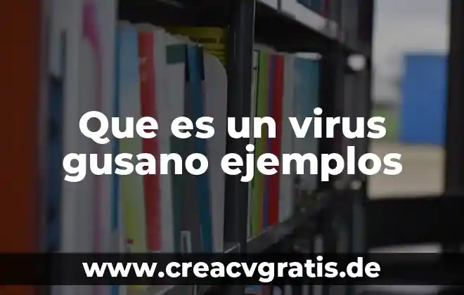 Que es ser apasionado en el trabajo 4 Que es un virus gusano ejemplos